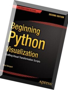 Beginning Python Visualization Crafting Visual Transformation Scripts, 2nd edition