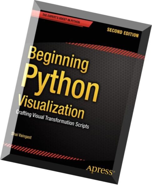 Beginning Python Visualization Crafting Visual Transformation Scripts, 2nd edition
