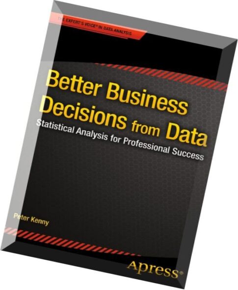 Better Business Decisions from Data Statistical Analysis for Professional Success