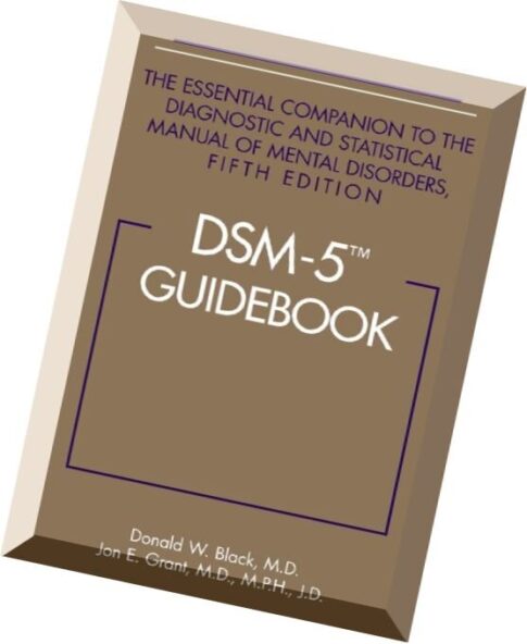 DSM-5 Guidebook The Essential Companion to the Diagnostic and Statistical Manual of Mental Disorders