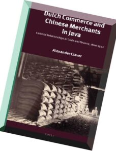 Dutch Commerce and Chinese Merchants in Java Colonial Relationships in Trade and Finance, 1800-1942.