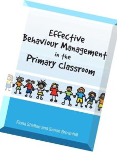 Effective Behaviour Management in the Primary Classroom by Fiona Shelton and Simon Brownhill