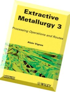 Extractive Metallurgy 3 Processing Operations and Routes (ISTE) by Alain Vignes