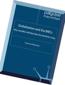 Globalization and the BRICs Why the BRICs Will Not Rule the World For Long by Francesca A. Beausang-