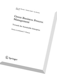 Green Business Process Management Towards the Sustainable Enterprise By Jan vom Brocke, Stefan Seide