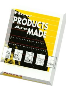 How Products Are Made An Illustrated Guide to Product Manufacturing, Volume 6