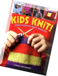 Kids Knit! Simple Steps to Nifty Projects by Sarah Bradberry