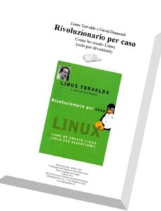 Linus Torvalds – Rivoluzionario Per Caso