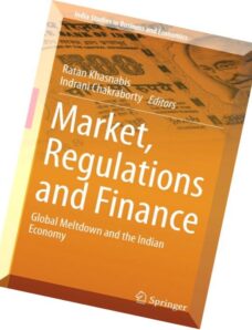 Market, Regulations and Finance Global Meltdown and the Indian Economy