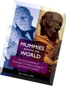 Mummies around the World An Encyclopedia of Mummies in History, Religion, and Popular Culture