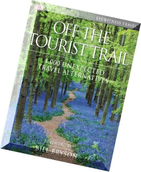 Off the Tourist Trail — 1000 Unexpected Travel Alternatives (DK Eyewitness Travel Guides) (Dorling K