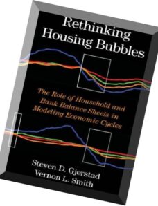 Rethinking Housing Bubbles The Role of Household and Bank Balance Sheets in Modeling Economic Cycles