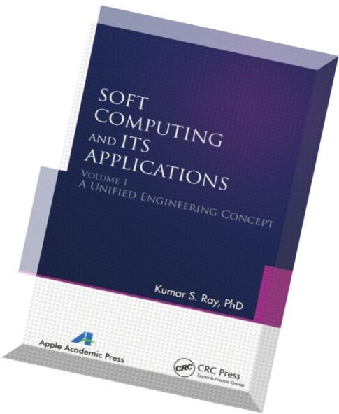 Soft Computing and Its Applications, Volume One A Unified Engineering Concept