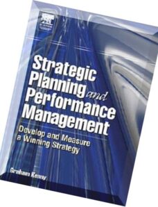 Strategic Planning and Performance Management Develop and Measure a Winning Strategy by Graham Kenny