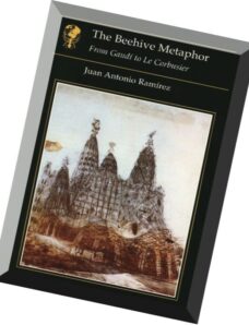 The Beehive Metaphor — From Gaudi to Le Corbusier (Architecture Art Ebook)