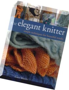 The Elegant Knitter Simple Techniques for Beautiful Results