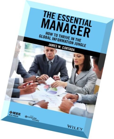 The Essential Manager How to Thrive in the Global Information Jungle
