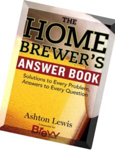 The Home Brewer’s Answer Book Solutions to Every Problem, Answers to Every Question