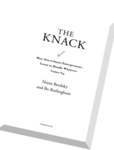 The Knack How Street-Smart Entrepreneurs Learn to Handle Whatever Comes Up by Norm Brodsky, Bo Burli