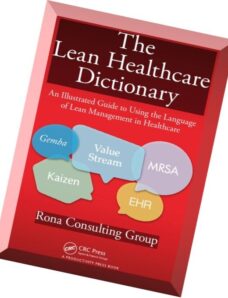 The Lean Healthcare Dictionary An Illustrated Guide to Using the Language of Lean Management in Heal