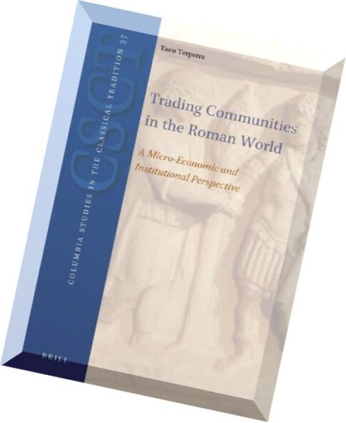 Trading Communities in the Roman World A Micro-Economic and Institutional Perspective