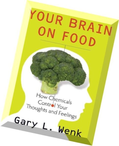 Your Brain on Food – How Chemicals Control Your Thoughts And Feelings