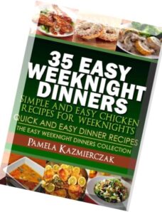 35 Easy Weeknight Dinners – Simple and Easy Chicken Recipes For Weeknights