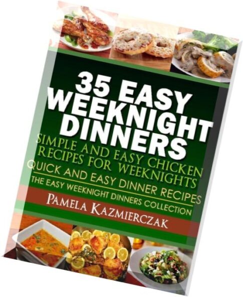 35 Easy Weeknight Dinners – Simple and Easy Chicken Recipes For Weeknights