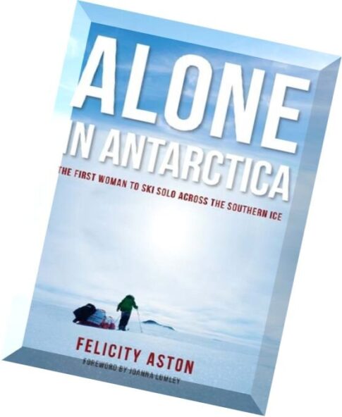 Alone in Antarctica The First Woman To Ski Solo Across The Southern Ice