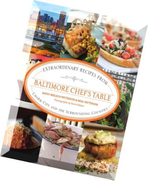 Baltimore Chef’s Table Extraordinary Recipes From Charm City And The Surrounding Counties