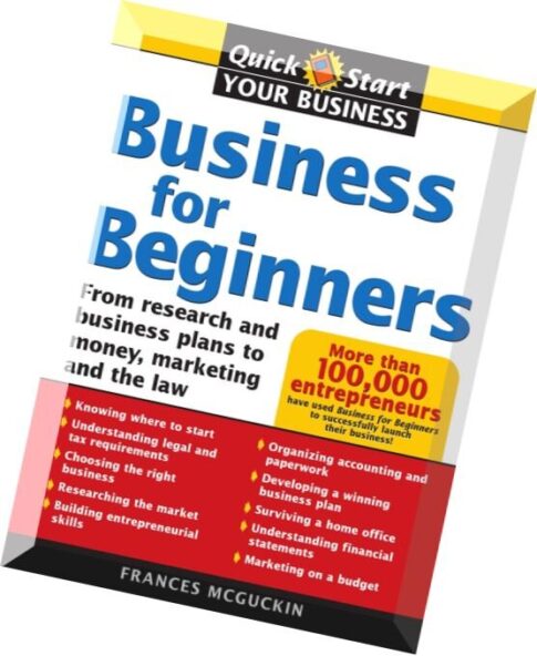 Business For Beginners From Research And Business Plans To Money, Marketing, And The Law