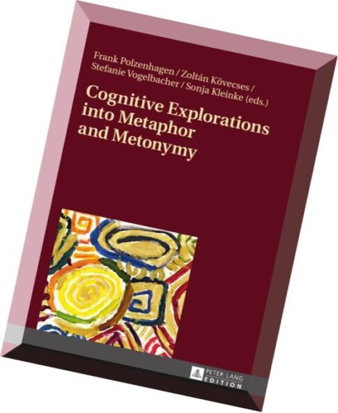 Cognitive Explorations into Metaphor and Metonymy
