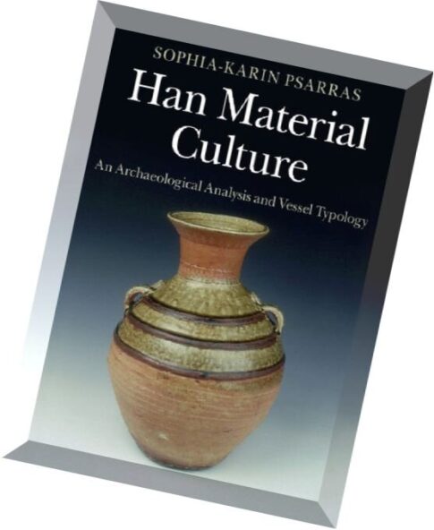 Han Material Culture An Archaeological Analysis and Vessel Typology