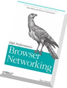 High Performance Browser Networking What every web developer should know about networking and web pe