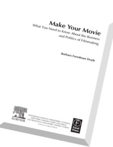 Make Your Movie What You Need to Know About the Business and Politics of Filmmaking