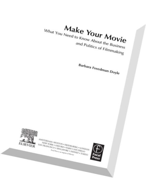 Make Your Movie What You Need to Know About the Business and Politics of Filmmaking