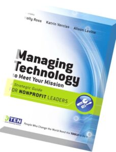 Managing Technology to Meet Your Mission A Strategic Guide for Nonprofit Leaders by Holly Ross, Katr