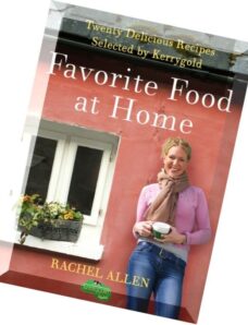 Rachel Allen, avorite Food at Home Delicious Comfort Food from Ireland’s Most Famous Chef