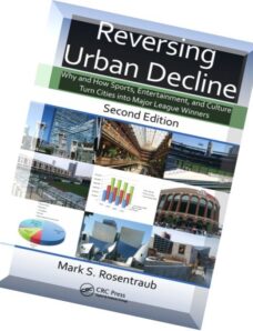 Reversing Urban Decline Why and How Sports, Entertainment, and Culture Turn Cities into Major League