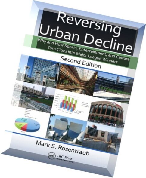 Reversing Urban Decline Why and How Sports, Entertainment, and Culture Turn Cities into Major League