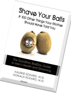 Shave Your Balls and 100 Other Things Your Mother Should Have Told You