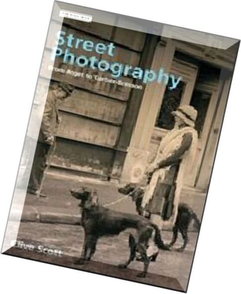 Street Photography – from Atget to Cartier-Bresson (Photography Art Ebook)