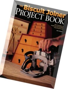 The Biscuit Joiner Project Book Tips & Techniques to Simplify Your Woodworking Using This Great Tool