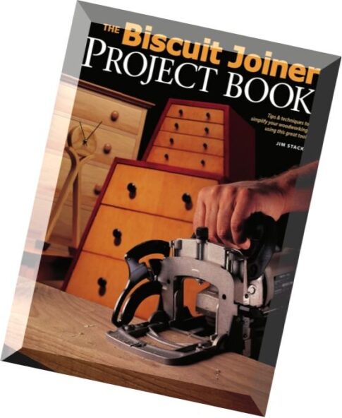 The Biscuit Joiner Project Book Tips & Techniques to Simplify Your Woodworking Using This Great Tool