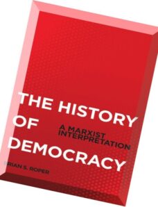The History of Democracy_ A Marxist Interpretation – Brian S. Roper (2012)