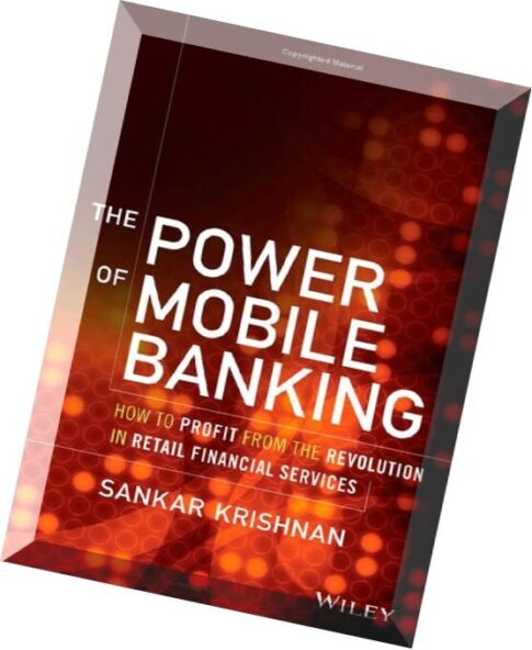 The Power of Mobile Banking How to Profit from the Revolution in Retail Financial Services