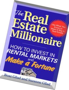 The Real Estate Millionaire How to Invest in Rental Markets and Make a Fortune by Boaz Gilad and Suz