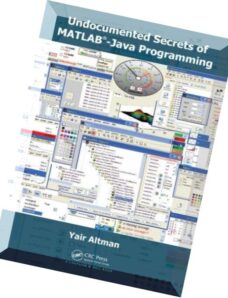 Undocumented Secrets of MATLAB — Java Pgmg. — Y. Altman (CRC, 2012)