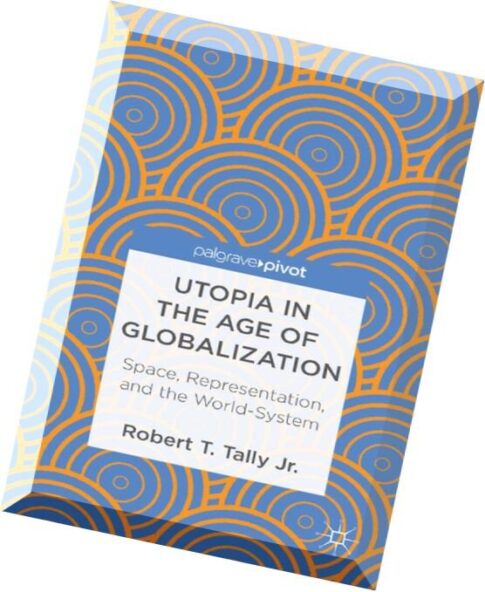 Utopia in the Age of Globalization Space, Representation, and the World-System