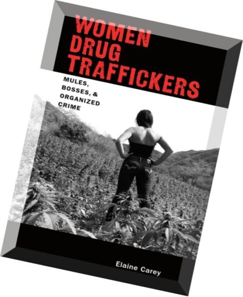 Women Drug Traffickers Mules, Bosses, and Organised Crime